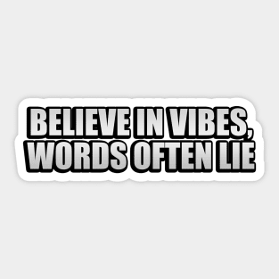 Believe in vibes, words often lie Sticker